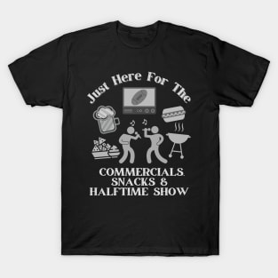 Just here for the snacks, commercials and halftime show T-Shirt